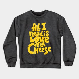 All I need is love and cheese Crewneck Sweatshirt